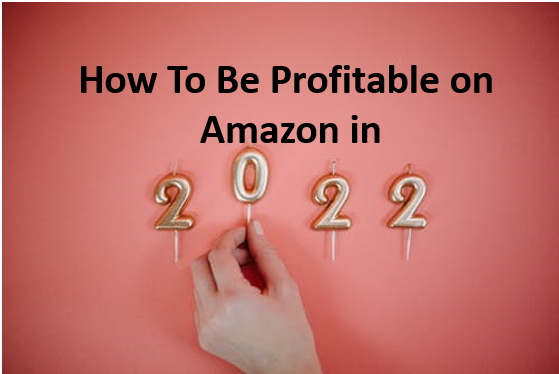 how to be profitable on amazon in 2022